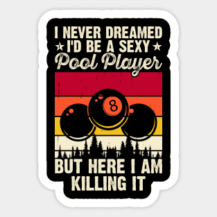 I Never Dreamed I'd Be A Pool Player But Here I Am Killing It T shirt For Women Sticker